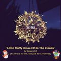 Little Fluffy Xmas Elf In The Clouds (An Orb Is For Life ,Not Just For Christmas)