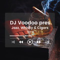 @IAmDJVoodoo pres. Jazz, Whisky & Cigars Vol. 2 (2022-03-02)