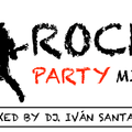 ROCK PARTY MIX ( MIXED BY DJ. IVÁN SANTANA )