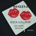 DJ GLEN J. SOCA LOLLIPOP (SWEET OLD SKOOL SOCA MIX) EPISODE I