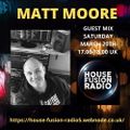 MATT MOORE  SATURDAY <<GUEST MIX>> HOUSE FUSION RADIO WEEKENDER   20/3/21