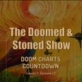 The Doomed & Stoned Show - Doom Charts Countdown (S7E17)
