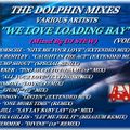 THE DOLPHIN MIXES - VARIOUS ARTISTS - ''WE LOVE LOADING BAY'' (VOLUME 5)