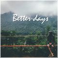 Better Days !