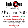 Afrobeat 360 Mix - Vol. 6 (Amapiano Edition)