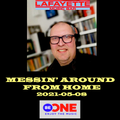 2021-05-08 Messin' Around From Home For Be One Radio