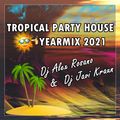 Tropical Party House - YEARMIX 2021 - Dj Alex Rosano & Dj Javi Kraun.