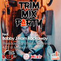 #1622 TRIM MIX PARTY 4/22/22 FEATURING Bobby J FROM ROCKAWAY