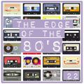 THE EDGE OF THE 80'S : 22