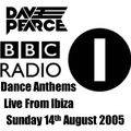 Dave Pearce Dance Anthems - Sunday 14th August 2005 [ Live From Ibiza ] BBC Radio 1