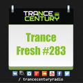 Trance Century Radio - RadioShow #TranceFresh 283