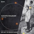 We Are The Brave Radio 209 (Guest Mix from Dawn Razor)