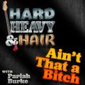 189 – Ain't That A Bitch – The Hard, Heavy & Hair Show with Pariah Burke
