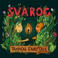 Svarog - Tropical Fairy Tale