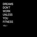 DREAMS DON'T WORK UNLESS YOU FITNESS VOL. 1 - WORKOUT MIX