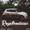 Royphrodisiac 005 - Makin' Bacon [04-07-2018]