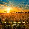 TRIP TO SUNRISE LAND VOL 11  - The Classic Trance Serie in Session -