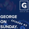 GEORGE On SUNDAY | Radio Show | Episode 2 | Sunday 24 January