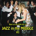 Best of the little bit of JAZZ in the MIDDLE #1