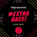 EXTRA BASS VOL 2 ( live Mix ) - Dj Proper In The Mix