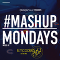 TheMashup #MondayMashup 2 mixed by DJ Encoded