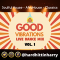 GOOD VIBRATIONS VOL. 1 (LIVE DANCE HOUSE MIX 2020) - DJ HARD HITTIN HARRY