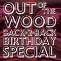 Out of the Wood Birthday Back-2-Back Special, Show 107