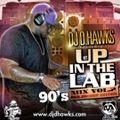 DJ D.HAWKS PRESENTS - UP IN THE LAB VOL.2 - 90's MIX (CLEAN VERSION)