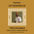 WP Sessions #6: Trevor Banks