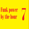 Funk Power by the Hour 7