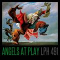 LPH 491 - Angels at Play (1983-2016)