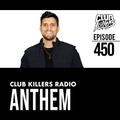 Club Killers Radio #450 - Anthem