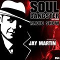 Soul Gangster Radio Show 054 - mixed by JAY MARTIN