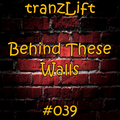 tranzLift - Behind These Walls #039