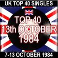 UK TOP 40: 07-13 OCTOBER 1984