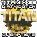 TITAMIX 38 - DIRTY DUTCH (DJ BAPTISTE)