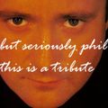BUT SERIOUSLY PHIL........THIS IS A TRIBUTE (THE HITS OF PHIL COLLINS AND GENESIS)