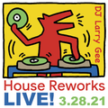 House Reworks LIVE! 3.28.21