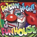DJ Boom Boom - Friday At The FunHouse