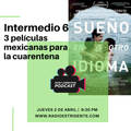 Intermedio 6 - 3 películas mexicanas para la cuarentena