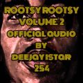 ROOTSY ROOTSY VOLUME 2-DJ iSTAR 254