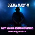DEEJAY MAXY-M - PARTY MIX CLUB SENSATION (PART FIVE) MOOMBAH EDITION - ''PARTY LIVE SET MIX''