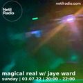 Magical Real w/ Jaye Ward - 3rd July 2022