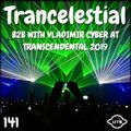 Trancelestial 141 (B2B with Vladimir Cyber at Transcendental 2019)