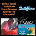 Brother James - Soul Fusion House Sessions - Episode 106 (Afro Special)