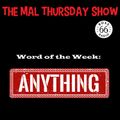 The Mal Thursday Show: Anything