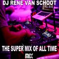 DJ Rene Van Schoot - The Super Mix Of All Time (Section The Best Mix)