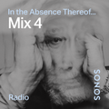 Mix 4 - In The Absence Thereof...