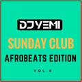 DJYEMI - Sunday Club Vol.6 (Afrobeats Edition) @DJ_YEMI