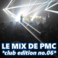 LE MIX DE PMC *CLUB EDITION no.06*